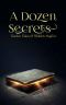 [A Dozen Secrets 01] • A Dozen Secrets · Twelve Tales of Hidden Magic